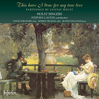 Holst Singers, Stephen Layton – Holst: This Have I Done for My True Love & Other Partsongs