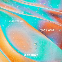 Lucky Rose – Close To You