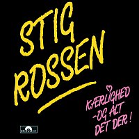 Stig Rossen – Kaerlighed Og Alt Det Der