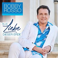 Bobby Rosso – Alle Liebe dieser Erde