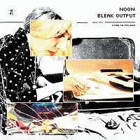 NOON – Bleak Output