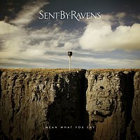 Sent By Ravens – Mean What You Say