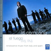La Compania – El Fuego: Renaissance Music From Italy And Spain