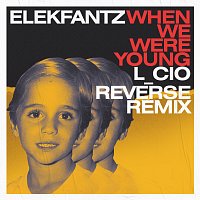 Elekfantz, L_cio – When We Were Young [L_cio Reverse Remix]