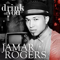 Jamar Rogers – Drink of You