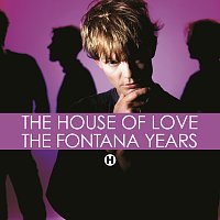 The House Of Love – The Fontana Years