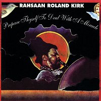 Rahsaan Roland Kirk – Prepare Thyself To Deal With A Miracle