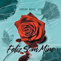 Dream  Boyz, CEF – Feliz Sem Mim