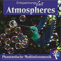Entspannungszeit – Atmospheres, Phantastische Meditationsmusik