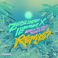 Zeds Dead, ILLENIUM – Where The Wild Things Are [Remixes]