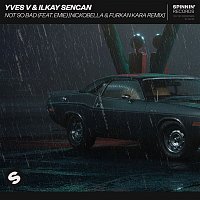 Yves V & Ilkay Sencan – Not So Bad (feat. Emie) [Nickobella & Furkan Kara Remix]