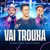 Juninho Campos, Felipe e Rodrigo – Vai Trouxa [Ao Vivo]