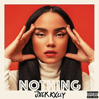 JXCK KXLLY – NOTHING