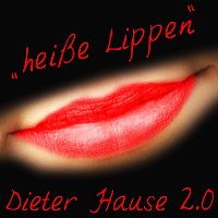 Dieter Hause 2.0 – Heiße Lippen