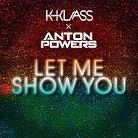 Anton Powers, K-Klass – Let Me Show You