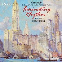 Angela Brownridge – Gershwin: Fascinating Rhythm – The Complete Music for Solo Piano