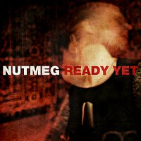 Nutmeg – Ready Yet