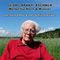 Hermann Ebner, Ines Schuttengruber – Georg Arányi-Aschner - Werke fur Horn & Klavier