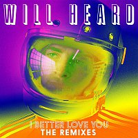 Will Heard – I Better Love You (Remixes)