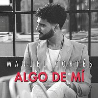 Manuel Cortés – Algo De Mí