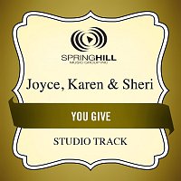 Joyce, Karen & Sheri – You Give