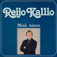 Reijo Kallio – Mina toivon