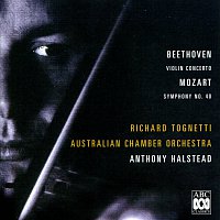 Richard Tognetti, Anthony Halstead, Australian Chamber Orchestra – Beethoven: Concerto For Violin And Orchestra, Op. 61 - Mozart: Symphony No. 40
