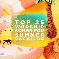 Lifeway Worship – Top 25 Worship Songs for Summer Vacation