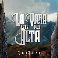 Los Luna – La Vara Está Muy Alta