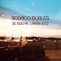 Rodrigo Borges – Se Tudo Me Lembra Voce