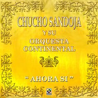Chucho Sandoja y Su Orquesta Continental – Ahora Sí