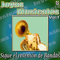 Joyas Musicales: Sigue El Reventón De Bandas, Vol. 1