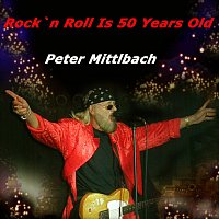 Peter Mittlbach – Rockn Roll Is 50 Years Old