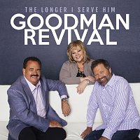 Goodman Revival – The Longer I Serve Him [Live]