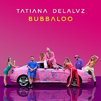 Tatiana Delalvz – Bubbaloo
