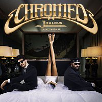 Chromeo – Jealous (I Ain't With It)