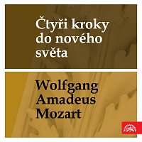 Různí interpreti – Čtyři kroky do nového světa - Wolfgang Amadeus Mozart