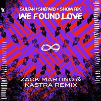 Sultan + Shepard x Showtek – We Found Love (Zack Martino & Kastra Remix)