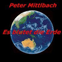 Peter Mittlbach – Es blutet die Erde