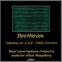 Royal Concertgebouw Orchestra – Beethoven: Symphony NO. 2 & 8 - Fidelio Overture (Live)