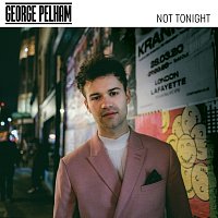 George Pelham – Not Tonight
