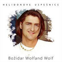 Božidar Wolfand Wolf – Helidonove uspešnice