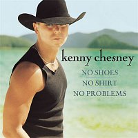 Kenny Chesney – No Shoes, No Shirt, No Problems