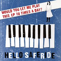 Hello Saferide – Would You Let Me Play This EP 10 Times A Day?