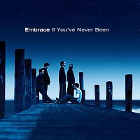 Embrace – If You've Never Been