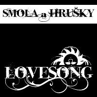 Smola a Hrušky – Lovesong