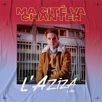 Ma Cité Va Chanter – L'Aziza