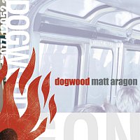 Dogwood – Matt Aragon