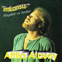 Attila Atasoy – "?mkans?z" Ruyalar ve An?lar