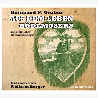 Reinhard P. Gruber, Wolfram Berger – Aus dem Leben Hodlmosers - Ein steirischer Roman mit Regie